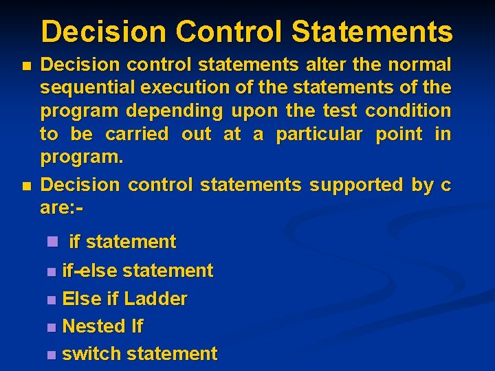 Decision Control Statements n n Decision control statements alter the normal sequential execution of