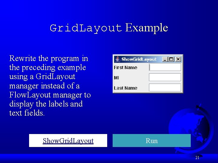 Grid. Layout Example Rewrite the program in the preceding example using a Grid. Layout