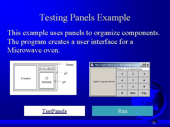 Testing Panels Example This example uses panels to organize components. The program creates a