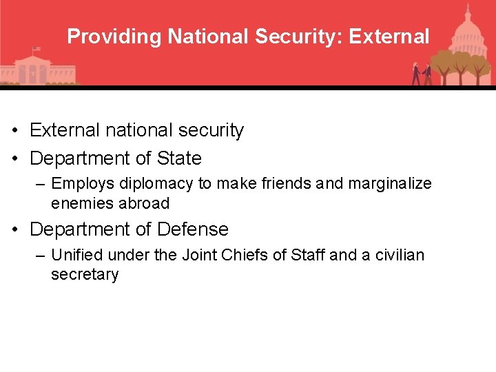 Providing National Security: External • External national security • Department of State – Employs