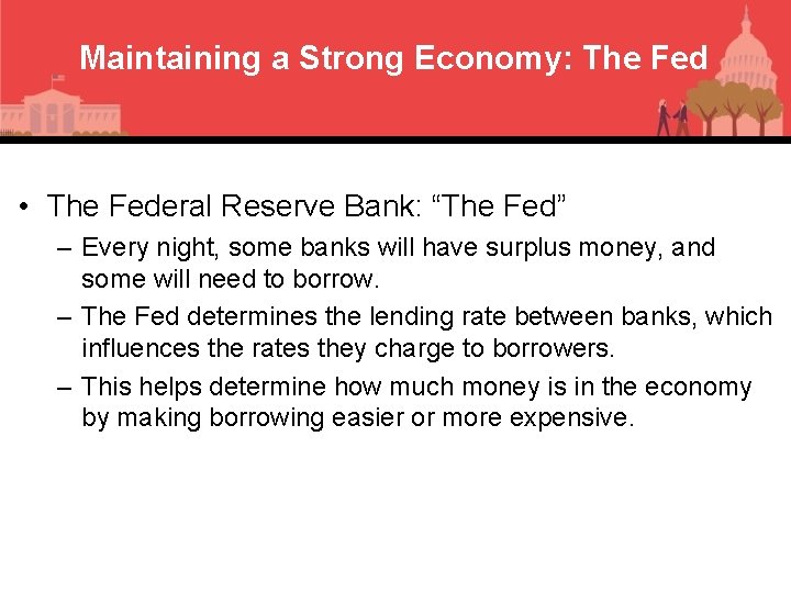 Maintaining a Strong Economy: The Fed • The Federal Reserve Bank: “The Fed” –