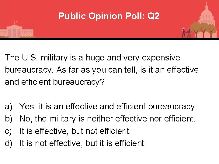 Public Opinion Poll: Q 2 The U. S. military is a huge and very