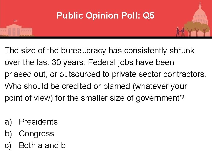 Public Opinion Poll: Q 5 The size of the bureaucracy has consistently shrunk over