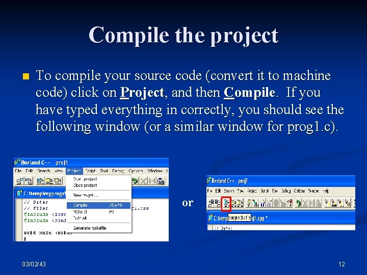 Compile the project n To compile your source code (convert it to machine code)
