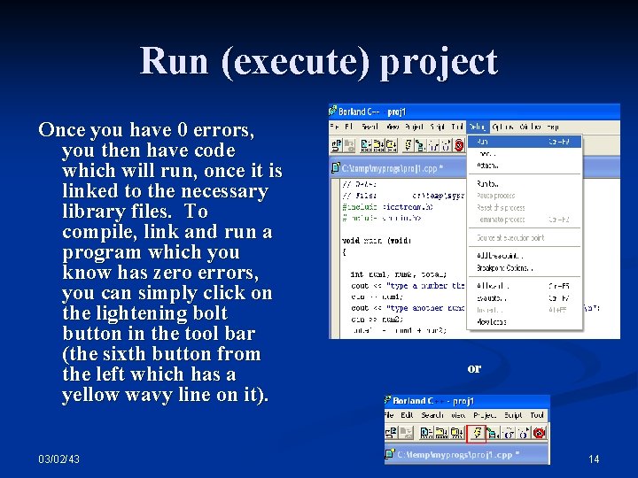 Run (execute) project Once you have 0 errors, you then have code which will