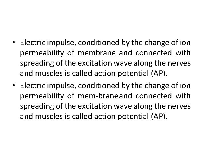  • Electric impulse, conditioned by the change of ion permeability of membrane and