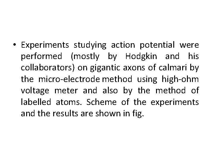  • Experiments studying action potential were performed (mostly by Hodgkin and his collaborators)