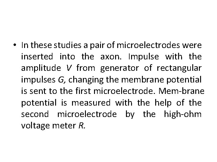  • In these studies a pair of microelectrodes were inserted into the axon.