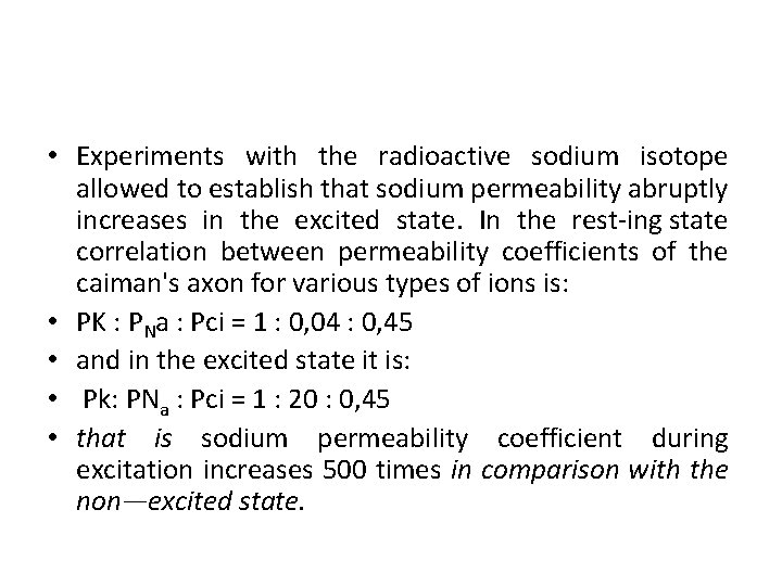  • Experiments with the radioactive sodium isotope allowed to establish that sodium permeability