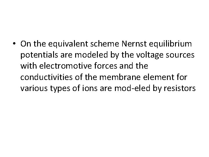  • On the equivalent scheme Nernst equilibrium potentials are modeled by the voltage