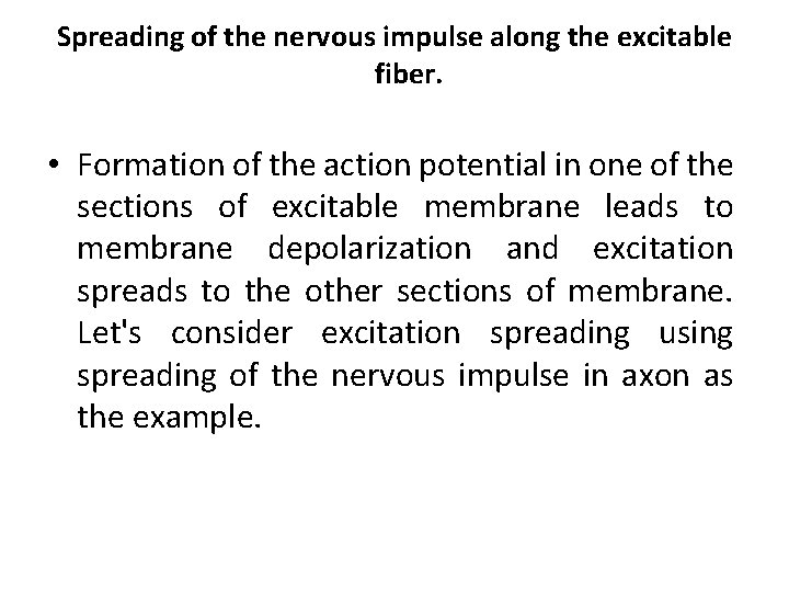 Spreading of the nervous impulse along the excitable fiber. • Formation of the action