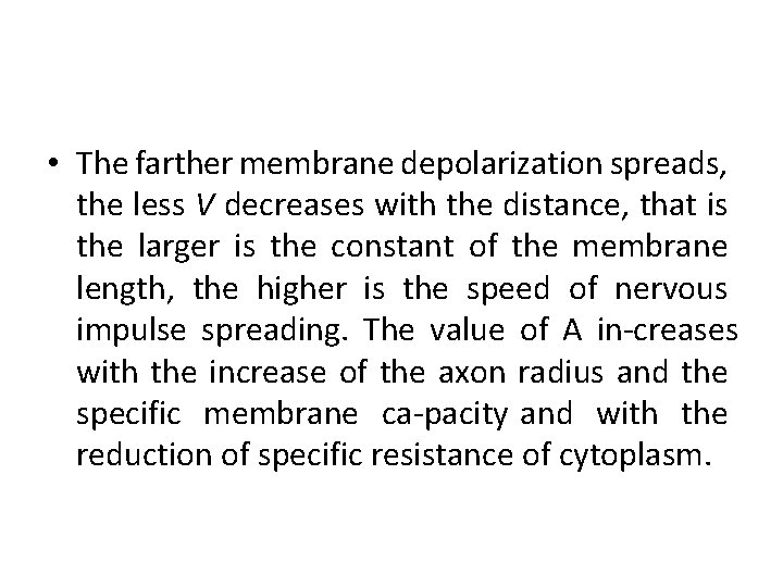  • The farther membrane depolarization spreads, the less V decreases with the distance,