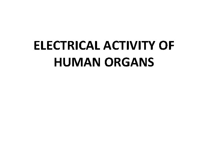 ELECTRICAL ACTIVITY OF HUMAN ORGANS 