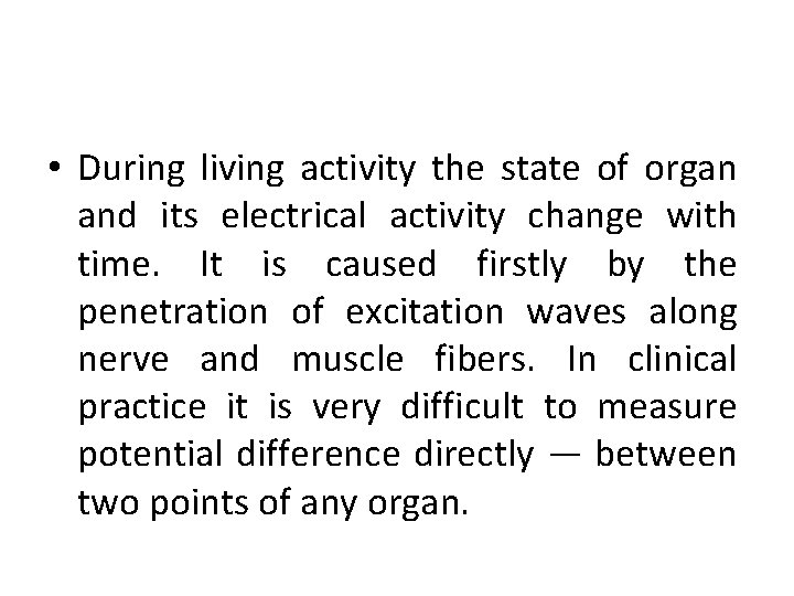  • During living activity the state of organ and its electrical activity change