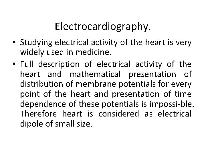 Electrocardiography. • Studying electrical activity of the heart is very widely used in medicine.