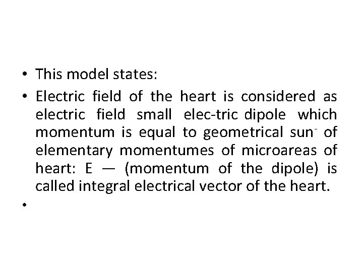  • This model states: • Electric field of the heart is considered as