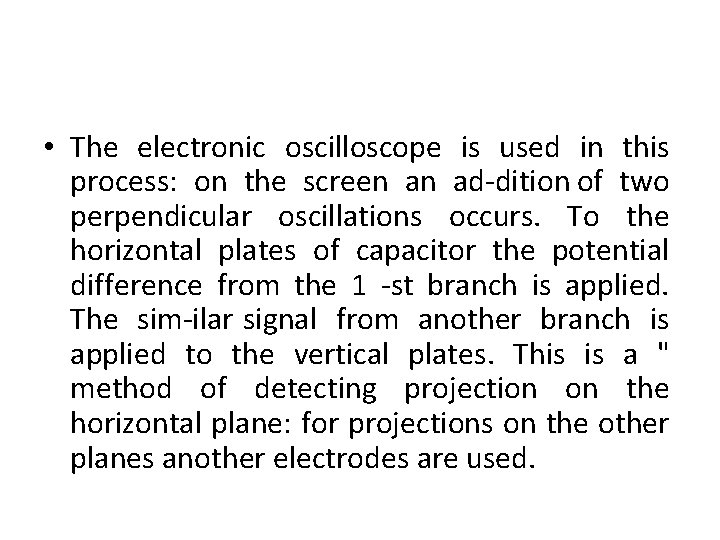  • The electronic oscilloscope is used in this process: on the screen an