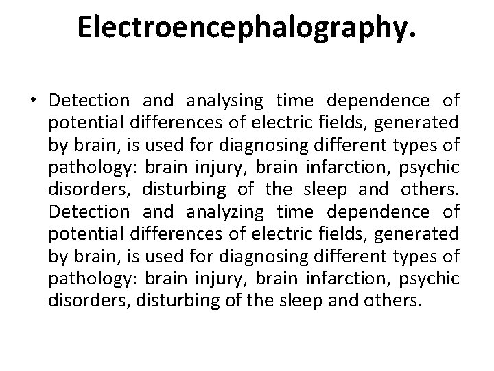 Electroencephalography. • Detection and analysing time dependence of potential differences of electric fields, generated