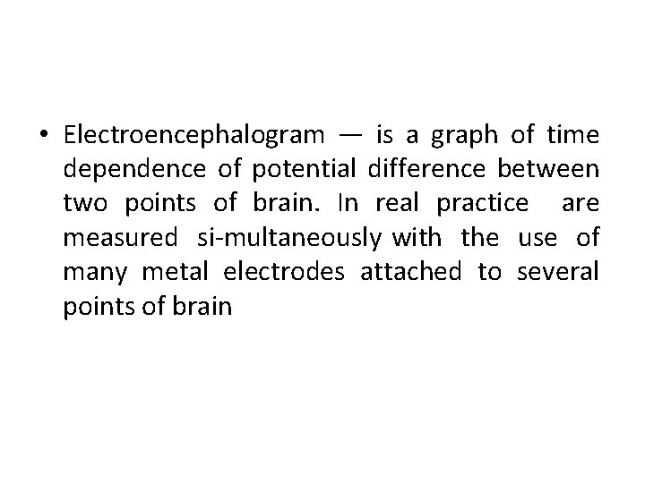  • Electroencephalogram — is a graph of time dependence of potential difference between