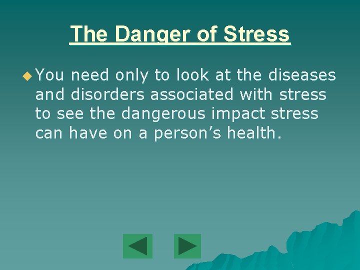 The Danger of Stress u You need only to look at the diseases and