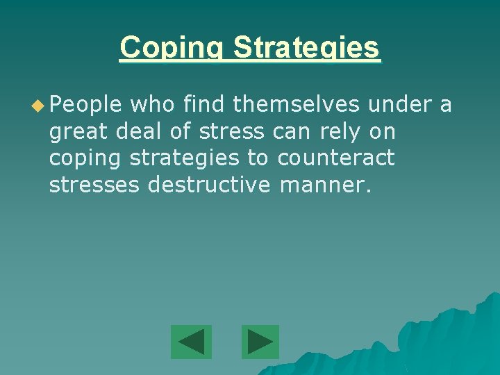 Coping Strategies u People who find themselves under a great deal of stress can