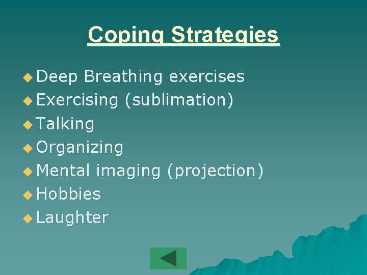 Coping Strategies u Deep Breathing exercises u Exercising (sublimation) u Talking u Organizing u