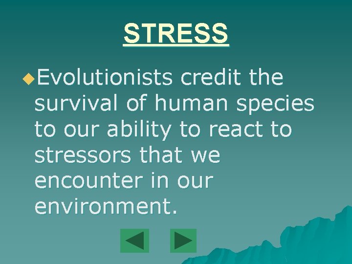 STRESS u. Evolutionists credit the survival of human species to our ability to react
