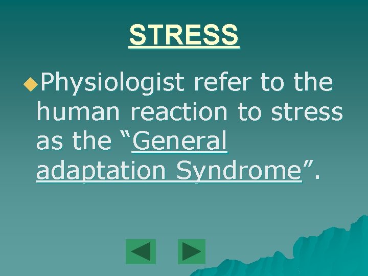 STRESS u. Physiologist refer to the human reaction to stress as the “General adaptation