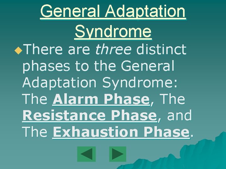 General Adaptation Syndrome u. There are three distinct phases to the General Adaptation Syndrome: