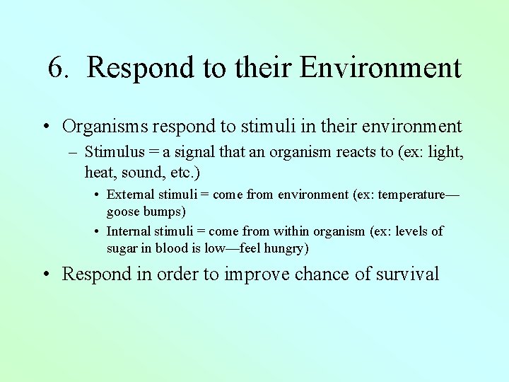 6. Respond to their Environment • Organisms respond to stimuli in their environment –