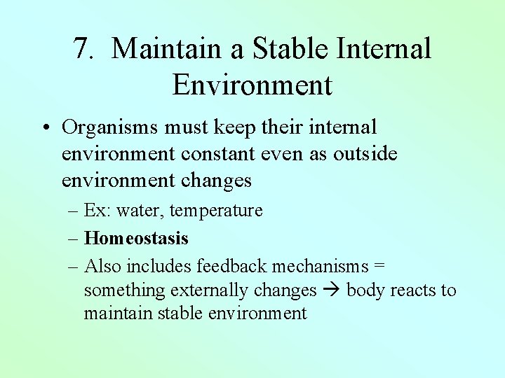 7. Maintain a Stable Internal Environment • Organisms must keep their internal environment constant