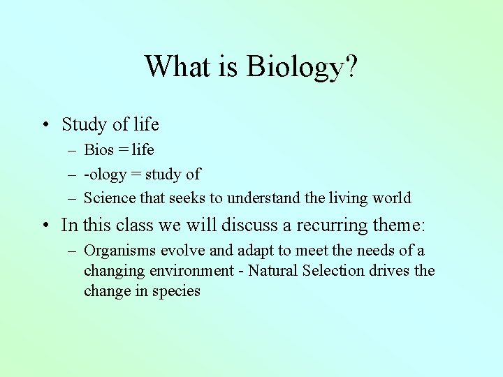 What is Biology? • Study of life – Bios = life – -ology =
