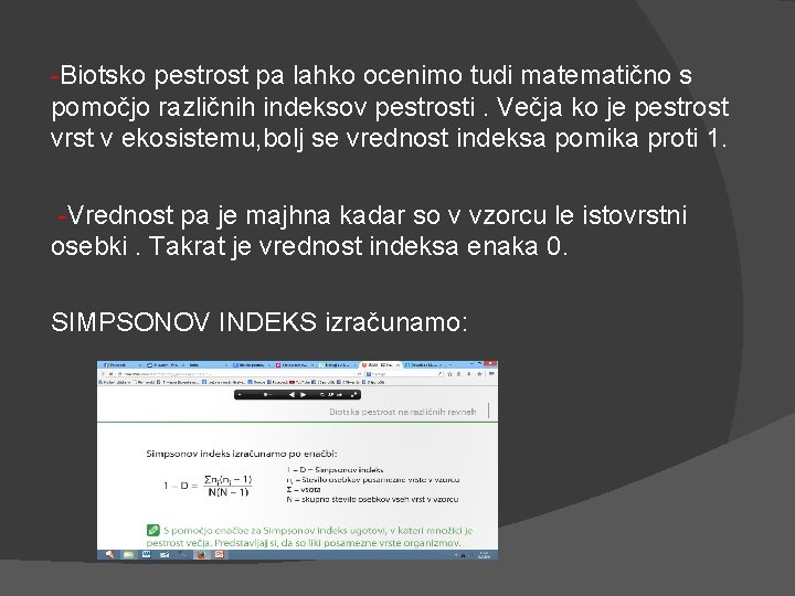 -Biotsko pestrost pa lahko ocenimo tudi matematično s pomočjo različnih indeksov pestrosti. Večja ko