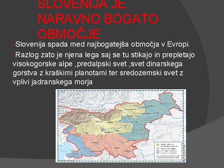 SLOVENIJA JE NARAVNO BOGATO OBMOČJE -Slovenija spada med najbogatejša območja v Evropi. -Razlog zato