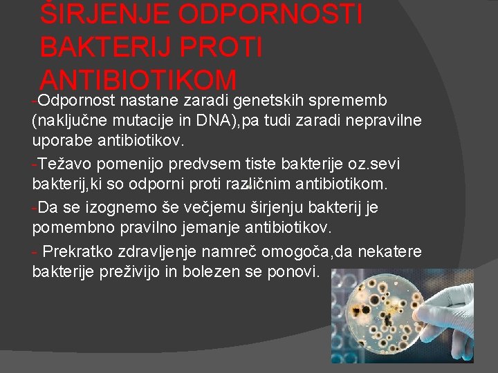 ŠIRJENJE ODPORNOSTI BAKTERIJ PROTI ANTIBIOTIKOM -Odpornost nastane zaradi genetskih sprememb (naključne mutacije in DNA),