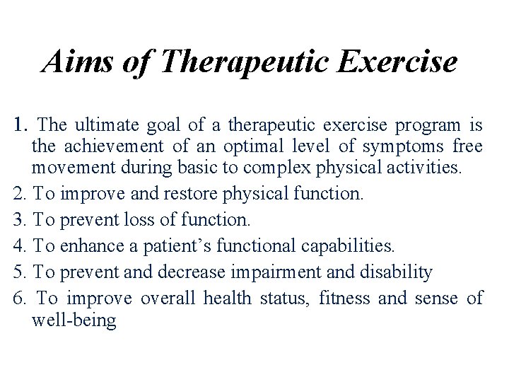 Aims of Therapeutic Exercise 1. The ultimate goal of a therapeutic exercise program is