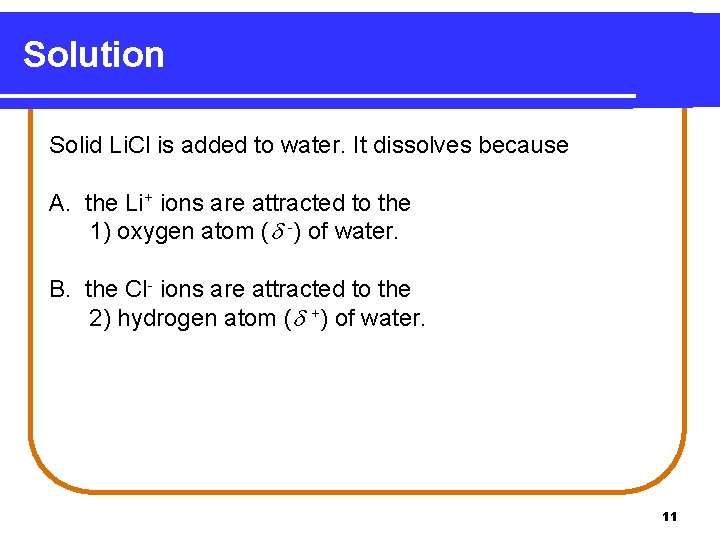 Solution Solid Li. Cl is added to water. It dissolves because A. the Li+