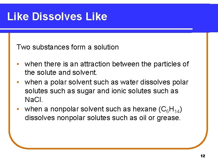 Like Dissolves Like Two substances form a solution • when there is an attraction