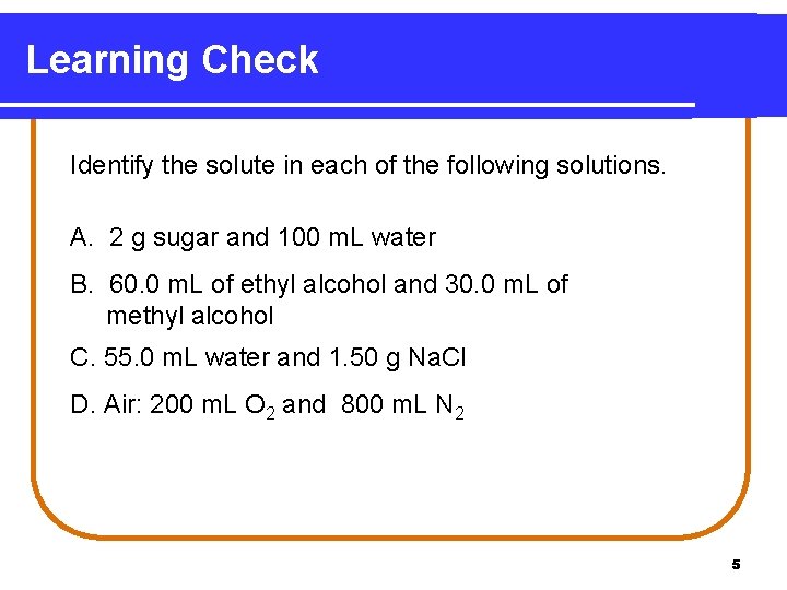 Learning Check Identify the solute in each of the following solutions. A. 2 g