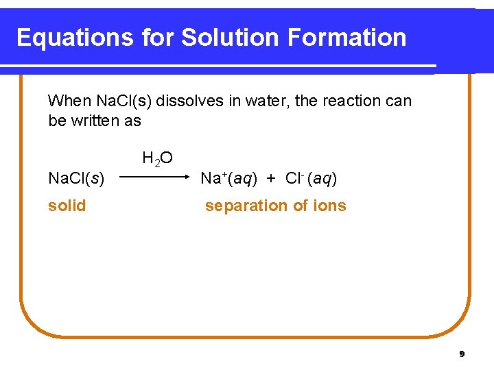 Equations for Solution Formation When Na. Cl(s) dissolves in water, the reaction can be