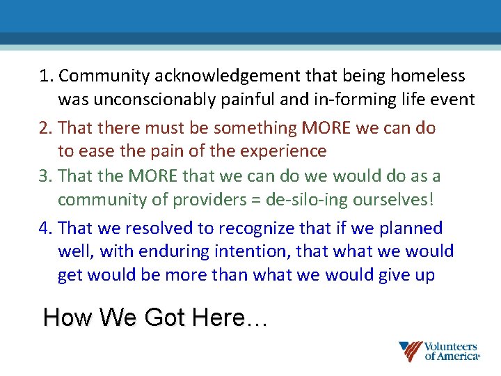 1. Community acknowledgement that being homeless was unconscionably painful and in-forming life event 2.