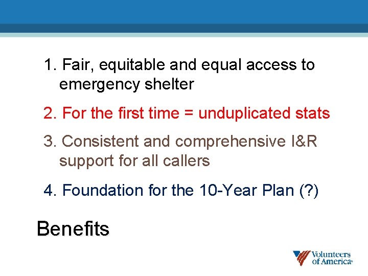 1. Fair, equitable and equal access to emergency shelter 2. For the first time