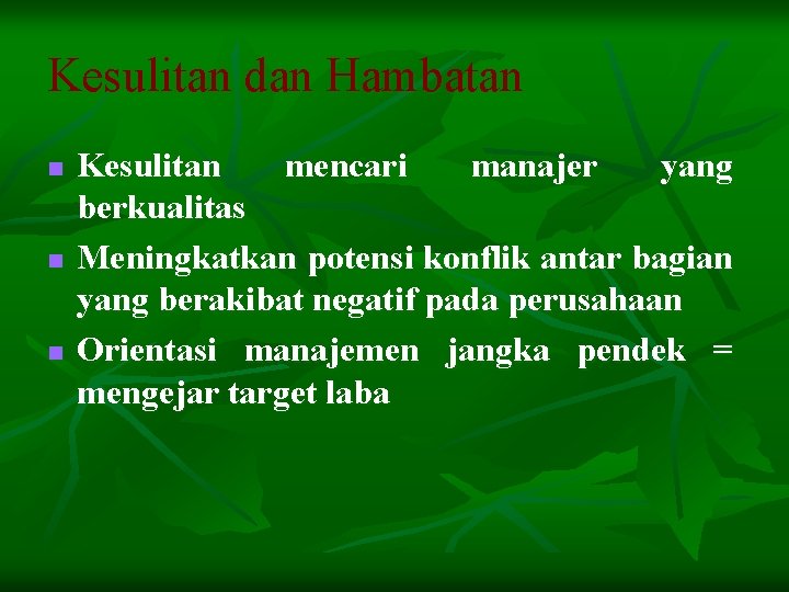 Kesulitan dan Hambatan n Kesulitan mencari manajer yang berkualitas Meningkatkan potensi konflik antar bagian