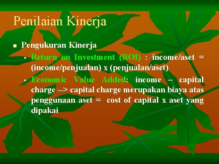 Penilaian Kinerja n Pengukuran Kinerja § Return on Investment (ROI) : income/aset = (income/penjualan)