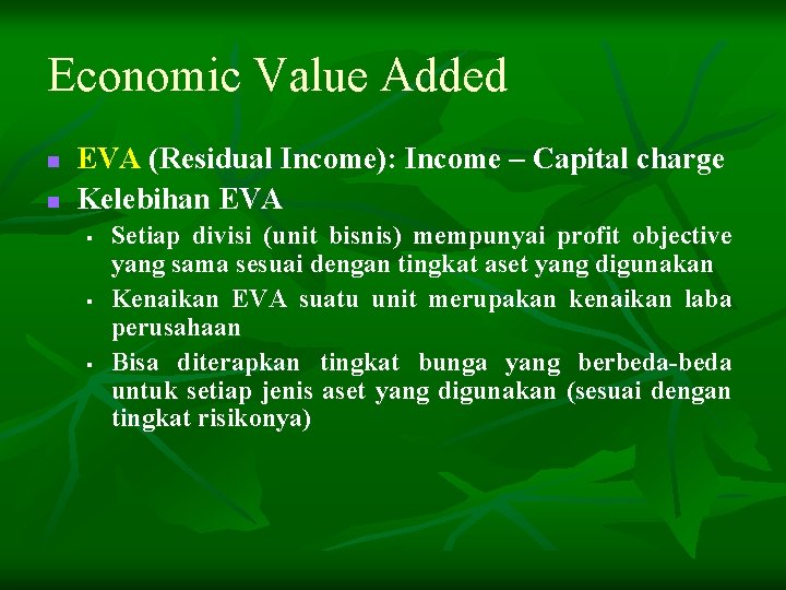 Economic Value Added n n EVA (Residual Income): Income – Capital charge Kelebihan EVA