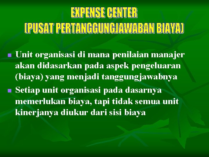 n n Unit organisasi di mana penilaian manajer akan didasarkan pada aspek pengeluaran (biaya)