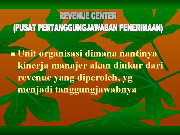 n Unit organisasi dimana nantinya kinerja manajer akan diukur dari revenue yang diperoleh, yg