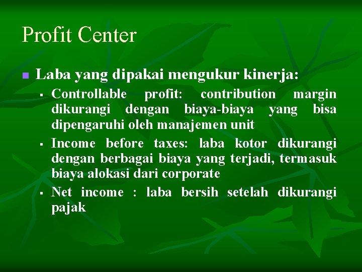 Profit Center n Laba yang dipakai mengukur kinerja: § § § Controllable profit: contribution