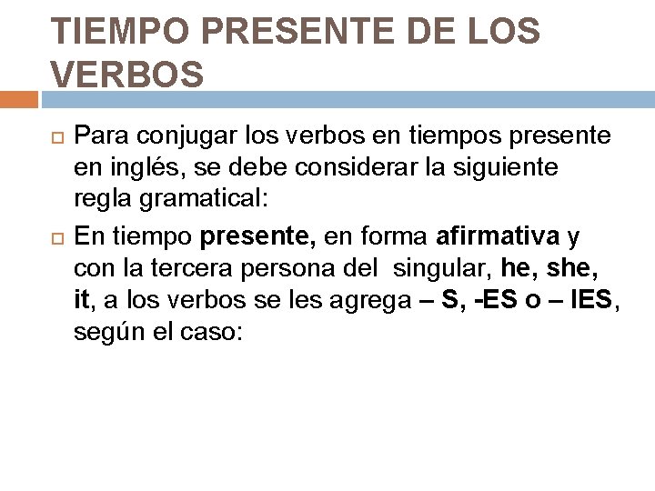 TIEMPO PRESENTE DE LOS VERBOS Para conjugar los verbos en tiempos presente en inglés,