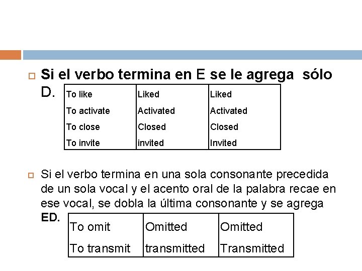  Si el verbo termina en E se le agrega sólo D. To like